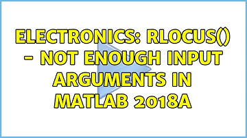 Electronics: rlocus() - Not enough input arguments in MATLAB 2018a