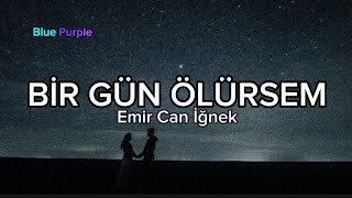 Emir Can İğnek - Bir Gün Ölürsem - Şarkı 