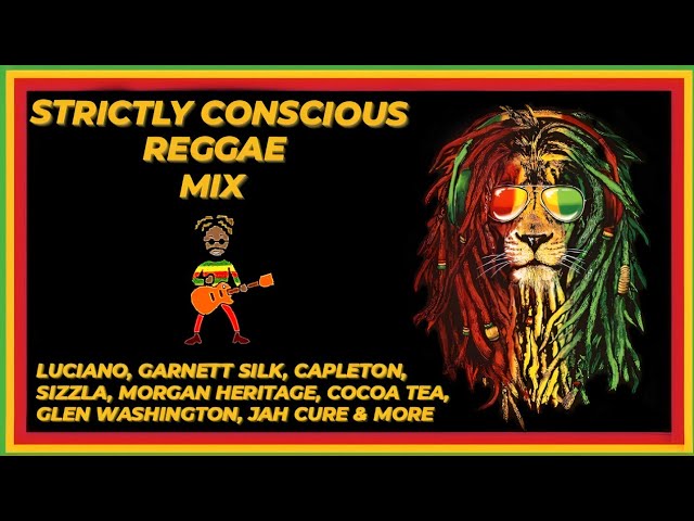 Strictly Conscious Reggae Mix | Positive Vibes | Luciano, Garnett Silk, Sizzla, Capleton,  Buju u0026... class=
