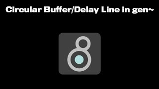 Circular Buffer/Delay Line in gen~ for Max/MSP