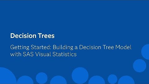 Getting Started: Building a Decision Tree Model with SAS Visual Statistics