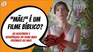 Mãe! é um filme bíblico?! (Alegorias e Referências do filme mais polêmico de 2017)