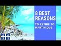 8 Best reasons to retire to Martinique!  Living in Martinique!