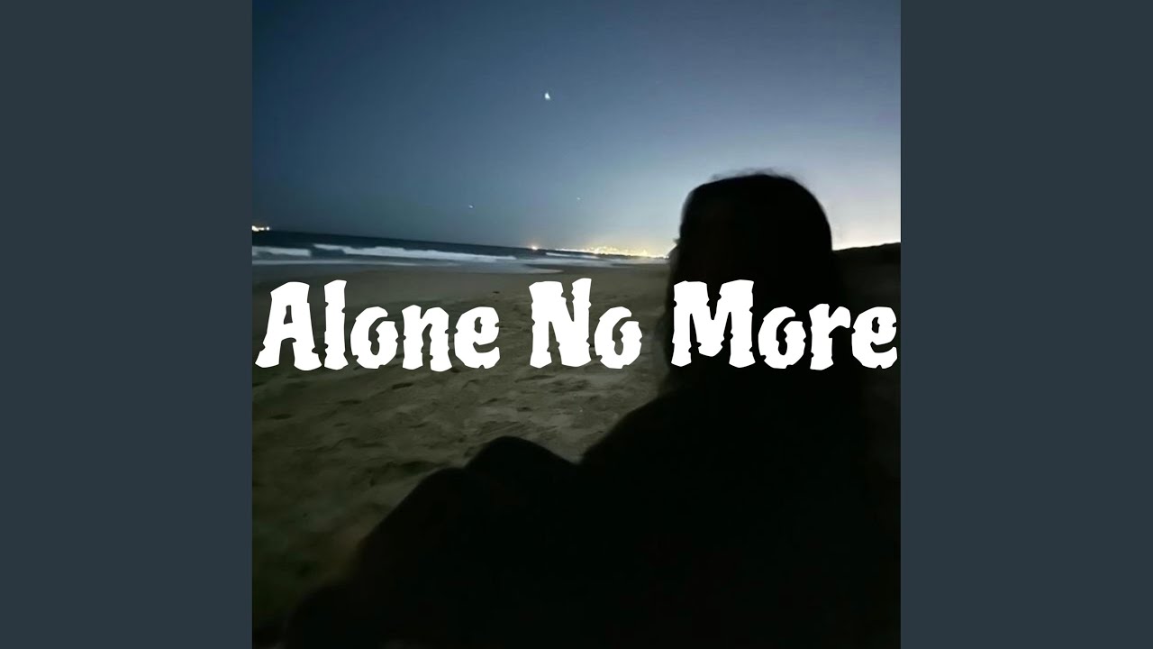 Watch Alone No More on YouTube Watch Alone No More on YouTube
