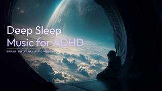8 Hours of Deep Sleep Music for ADHD Adults | Space Ambient |