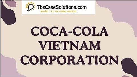 Coca Cola Vietnam Corporation Case Study Help
