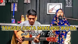 KASIDAH SEDIH TRAGEDI CINTA MAKEANG KAYOA - AL PETER ft. IFA COVER