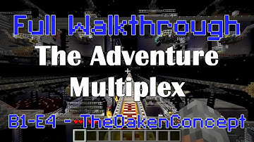 B1-E4 - TheOakenConcept - Full Adventure Multiplex Walkthrough