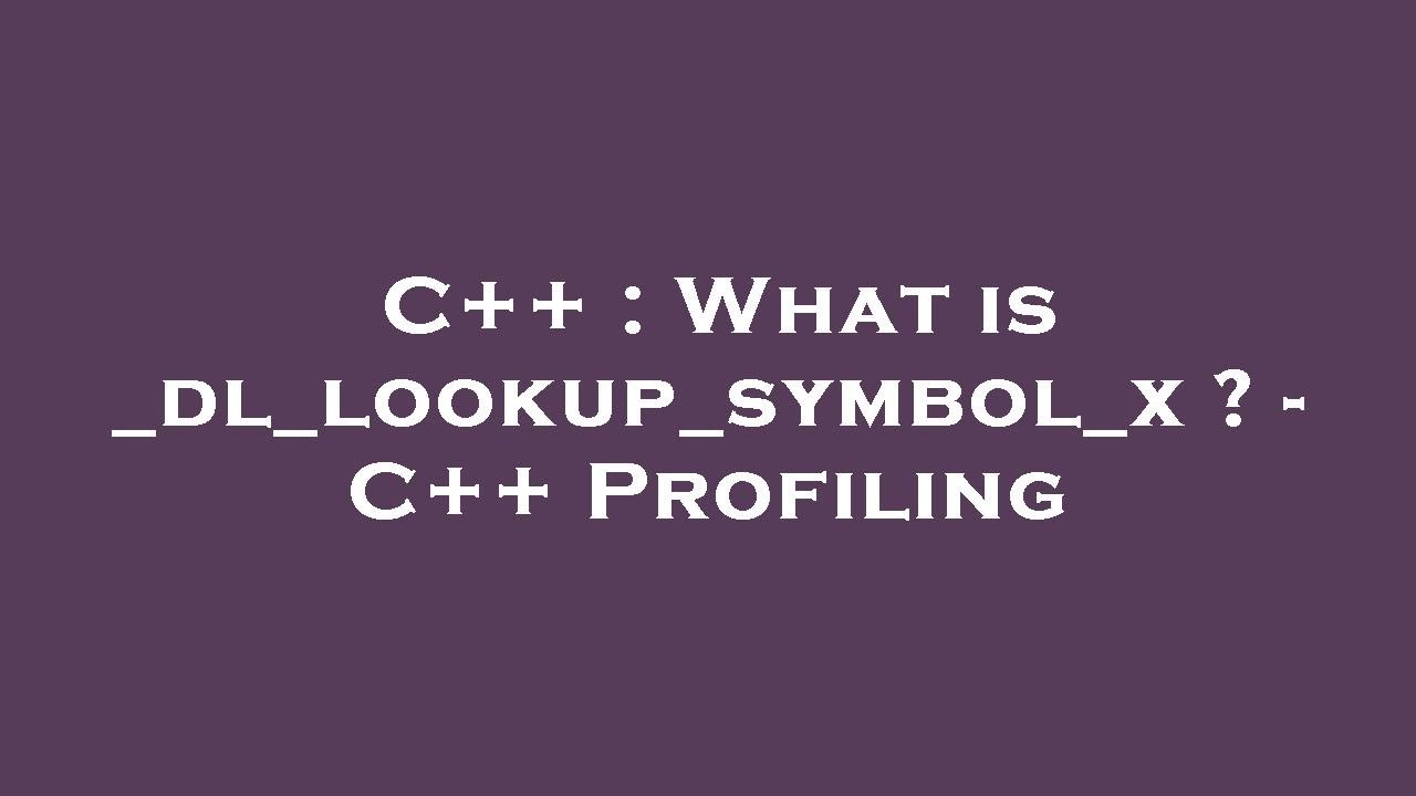 C++ What is _dl_lookup_symbol_x ? C++ Profiling YouTube