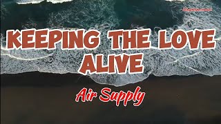 KEEPING THE LOVE ALIVE - Air Supply (Lyrics)🎵