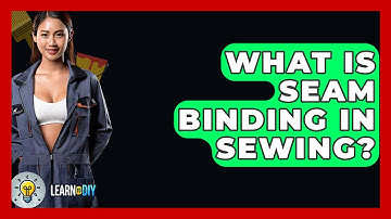 What Is Seam Binding In Sewing? - LearnToDIY360.com
