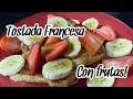 TOSTADA FRANCESA FÁCIL CON FRUTAS! SALUDABLE