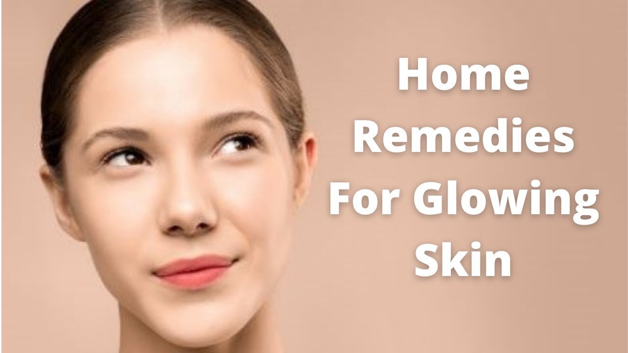 Glowing Skin | Home Remedies For Glowing Skin That Really Work ...