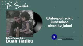 MAAFKAN AKU BUAH HATIKU - TRI SUAKA - LIRIK
