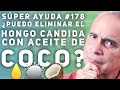 SÚPER AYUDA #178 ¿Puedo Eliminar el Hongo Candida Con Aceite de Coco?