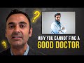 Why you CANNOT find a Good Doctor