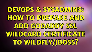 DevOps & SysAdmins: How to prepare and add Godaddy SSL wildcard certificate to Wildfly/JBoss?