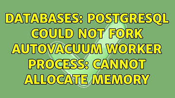Databases: PostgreSQL could not fork autovacuum worker process: Cannot allocate memory
