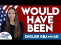 How to use the Phrase 'Would Have Been' | Advanced English Conversation | Go Natural English
