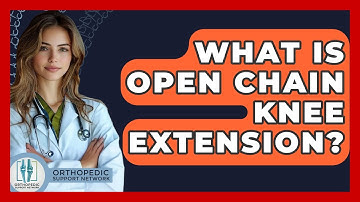 What Is Open Chain Knee Extension? - Orthopedic Support Network