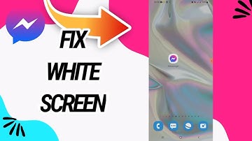 How To Fix And Solve White Screen On Messenger App
