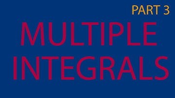 MULTIPLE INTEGRALS PART 3