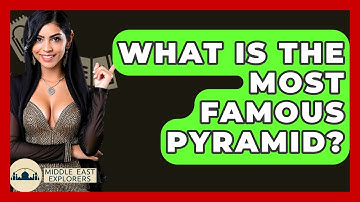 What Is The Most Famous Pyramid? - Middle East Explorers