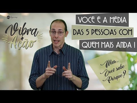 Você é a Média das 5 pessoas com quem mais anda - mas você sabe porque?!