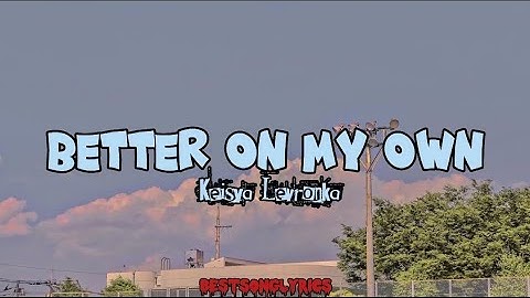 Better On My Own - Keisya Levronka || Lyrics Video