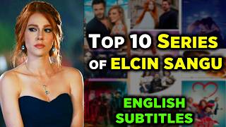 Full 10 BEST ELÇİN SANGU SERIES TO WATCH WITH ENGLISH SUBTITLES Update
