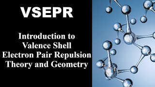VSEPR Explained: Introduction to The Valence Shell Electron-Pair Repulsion Model and Geometries