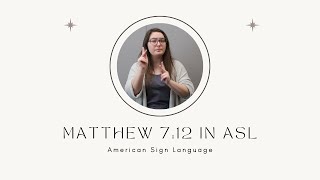 Matthew 7:12 in American Sign Language
