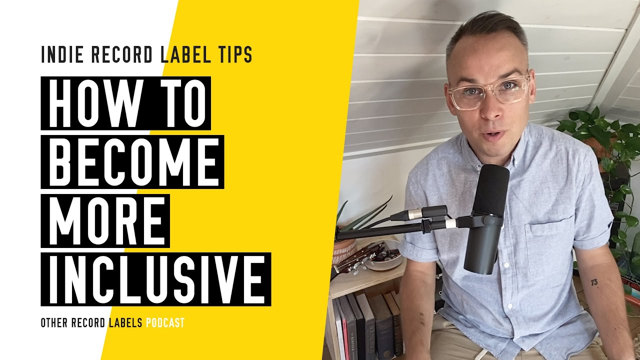 How to Become More Inclusive - (How to Run an Indie Record Label in 2020)