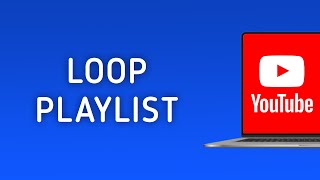 How To Loop A Playlist In YouTube On PC