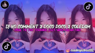 DJ NO COMMENT X POCO POCO X SOLERAM VIRAL TIK TOK TERBARU 2023