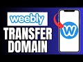 How to Transfer Domain from Weebly 20245?
