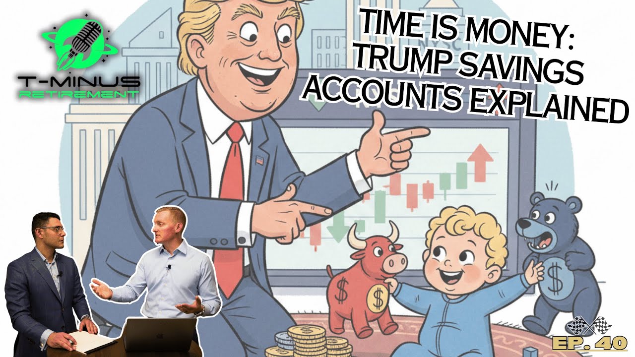 "Starting Early & Trump Savings Accounts" : T-Minus Retirement Episode 40