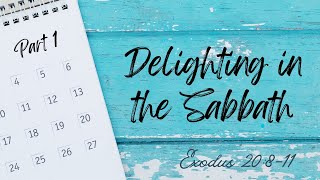 Delighting In The Sabbath [ Exodus 20:8-11 ] by Tim Cantrell