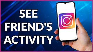How To See Friends Activity On Instagram Simple Tutorial 2022