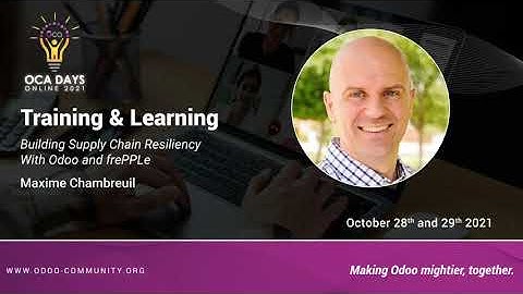 OCA Days 2021 - Maxime Chambreuil: Building Supply Chain Resiliency With Odoo and frePPLe