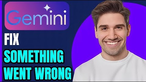 HOW TO FIX "SOMETHING WENT WRONG" IN GEMINI AI