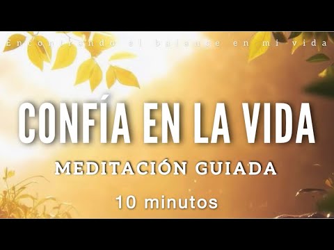 "Meditación guiada: CONFÍA EN LA VIDA (10 minutos)"