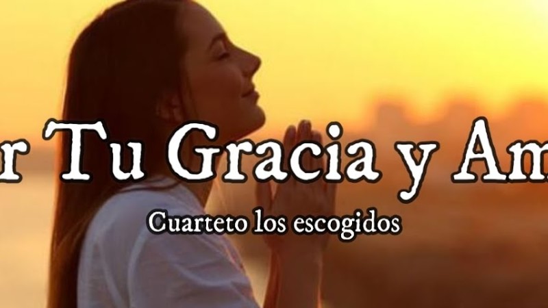 Por Tu Gracia Y Amor (Letra) - Cuarteto Los Escogidos