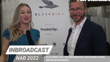 Blackbird CEO, Ian McDonough, discusses cloud native efficiencies at NAB 2022