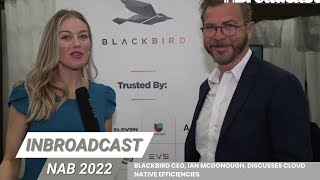 Blackbird CEO, Ian McDonough, discusses cloud native efficiencies at NAB 2022