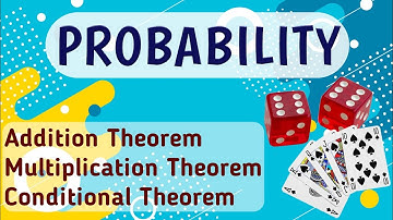 #3 PROBABILITY || Addition Theorem | Multiplication Theorem | Conditional Theorem (Part-1)