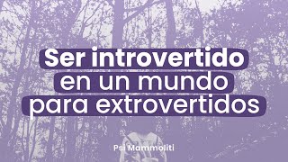 Guía para personas introvertidas (y cómo ser plenos en un mundo para extrovertidos) | Psi Mammoliti