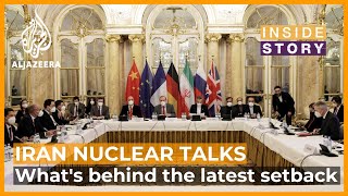 What's behind the latest setback in the Iran nuclear talks?