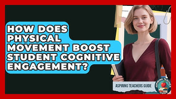 How Does Physical Movement Boost Student Cognitive Engagement? - Aspiring Teacher Guide
