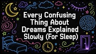Every Confusing Thing About Dreams Explained Slowly (For Sleep)
